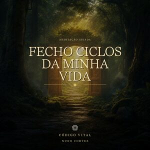 Meditação Fecho Ciclos da minha Vida