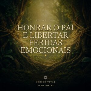 Meditação Honrar o Pai e Libertar Feridas Emocionais