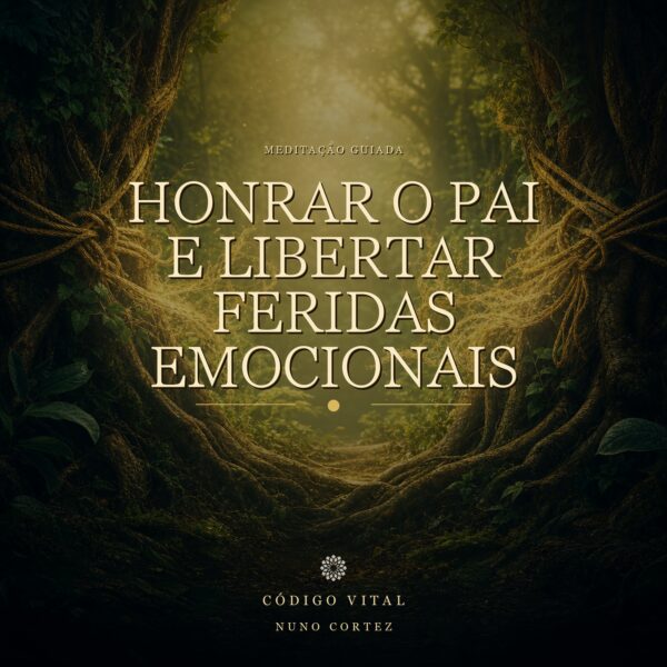 Meditação Honrar o Pai e Libertar Feridas Emocionais