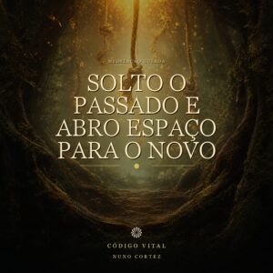 Meditação Solto o Passado e Abro Espaço para o Novo