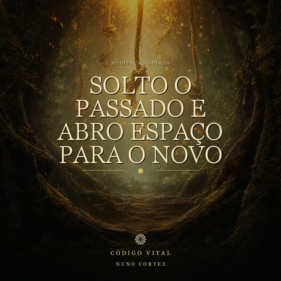 Meditação Solto o Passado e Abro Espaço para o Novo